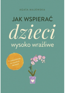Jak wspierać dzieci wysoko wrażliwe