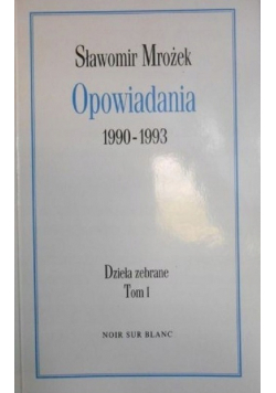 Opowiadania 1990 1993 dzieła zebrane tom I