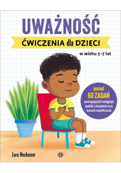 Uważność. Ćwiczenia dla dzieci w wieku 5–7 lat