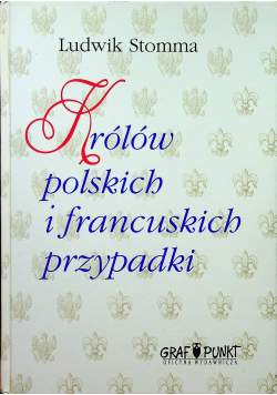Królów polskich i francuskich przypadki