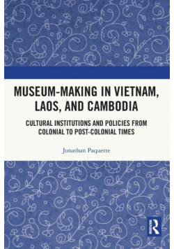 Museum-Making in Vietnam, Laos, and Cambodia
