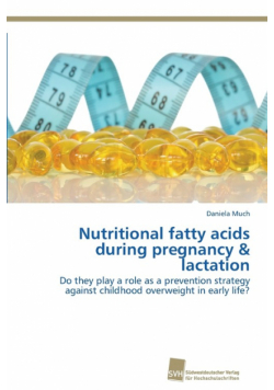 Nutritional fatty acids during pregnancy & lactation