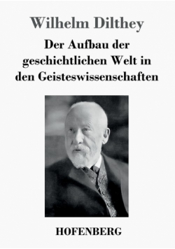 Der Aufbau der geschichtlichen Welt in den Geisteswissenschaften
