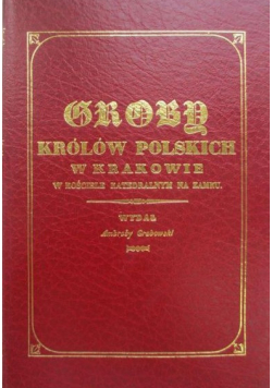 Groby królów polskich w Krakowie reprint z 1835 r