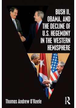 Bush II, Obama, and the Decline of U.S. Hegemony in the Western Hemisphere
