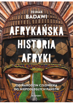 Afrykańska historia Afryki. Od narodzin człowieka do niepodległych państw
