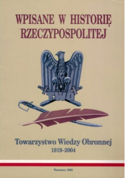 Wpisane w historię Rzeczpospolitej Towarzystwo Wiedzy Obronnej 1919-2004