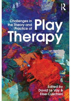 Challenges in the Theory and Practice of Play Therapy