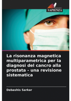 La risonanza magnetica multiparametrica per la diagnosi del cancro alla prostata - una revisione sistematica