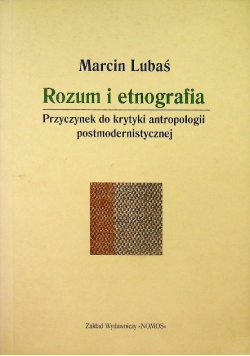 Rozum i etnografia : przyczynek do krytyki antropologii postmodernistycznej