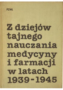 Z dziejów tajnego nauczania medycyny i farmacji w latach 1939 1945