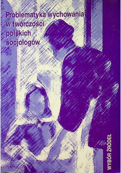 Problematyka wychowania w twórczości polskich socjologów Tom 1