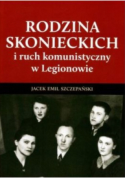 Rodzina Skonieckich i ruch komunistyczny w Legionowie