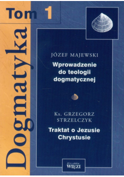 Dogmatyka t.1 Wprowadzenie do teologii dogmatycznej Traktat o Jezusie Chrystusie