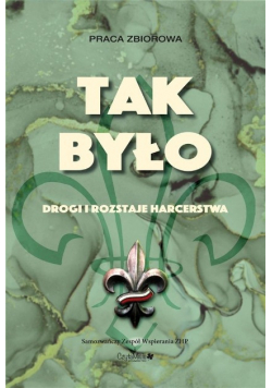 Tak było. Drogi i rozstaje harcerstwa Wydanie 2