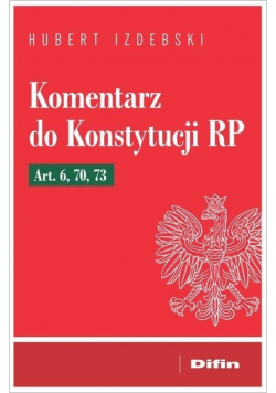 Komentarz do Konstytucji RP. Art. 6, 70, 73