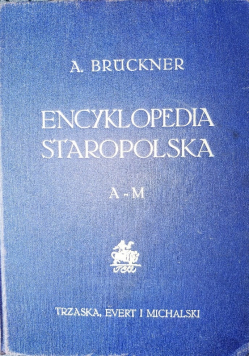 Encyklopedia staropolska Tom I A - M 1939 r.