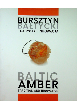 Bursztyn bałtycki Tradycja i innowacja