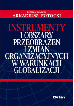 Instrumenty i obszary przeobrażeń i zmian organizacyjnych w warunkach globalizacji