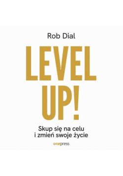 Level up! Skup się na celu i zmień swoje życie