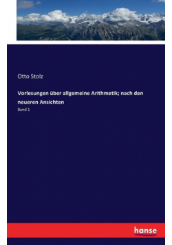 Vorlesungen über allgemeine Arithmetik; nach den neueren Ansichten