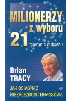 Milionerzy z wyboru 21 tajemnic sukcesu