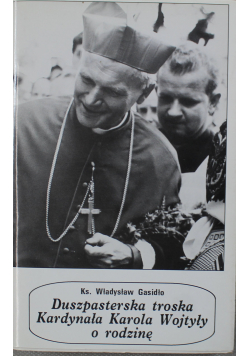 Duszpasterska troska Kardynała Karola Wojtyły o rodzinę