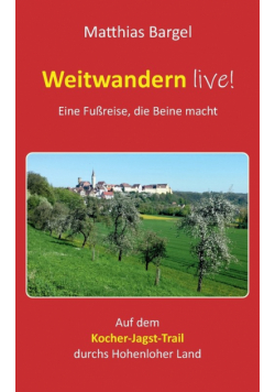 Weitwandern live! Eine Fußreise, die Beine macht