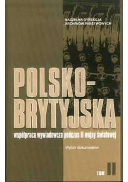 Polsko - brytyjska współpraca wywiadowcza podczas II Wojny światowej Tom II