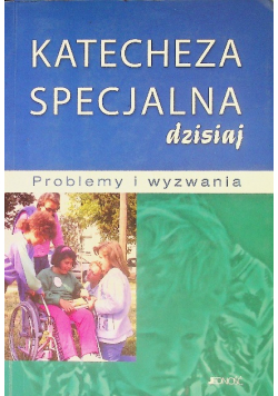 Katecheza specjalna dzisiaj Problemy i wyznania