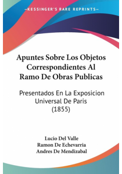 Apuntes Sobre Los Objetos Correspondientes Al Ramo De Obras Publicas