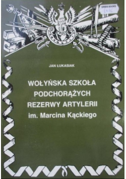 Wołyńska szkoła podchorążych rezerwy artylerii im Marcina Kąckiego