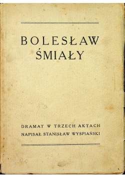 Bolesław Śmiały Dramat w trzech aktach 1930 r