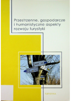 Przestrzenne, gospodarcze i humanistyczne aspekty rozwoju turystyki