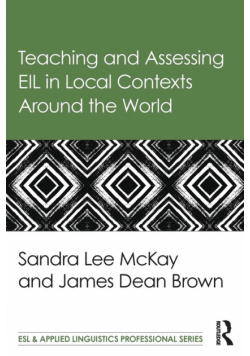 Teaching and Assessing EIL in Local Contexts Around the World
