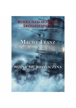Burza nad Morzem Śródziemnym Tom 1 Wojna się rozpoczyna