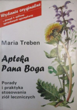 Apteka Pana Boga. Porady i praktyka stosownia ziół leczniczych