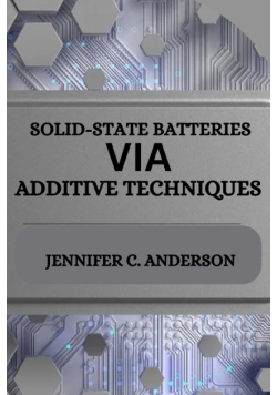 Solid-State Batteries Via Additive Techniques