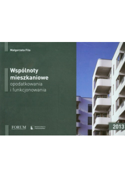 Fila Małgorzata - Wspólnoty mieszkaniowe opodatkowania i funkcjonowania 2013