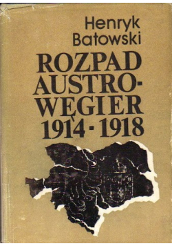 Rozpad Austro - Węgier 1914 - 1918