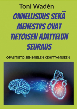 Onnellisuus sekä menestys ovat tietoisen ajattelun seuraus