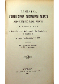 Pamiątka przeniesienia Cudownego Obrazu Miłosiernego Pana Jezusa do Nowej Kaplicy w kościele Braci Mniejszych u św Kazimierza w Krakowie 1901 r.