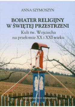 Szymoszyn Anna - Bohater religijny w świętej przestrzeni
