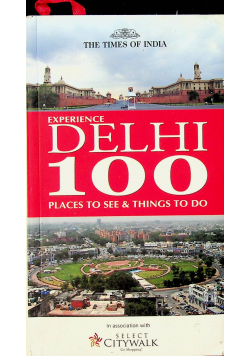 Experience Delhi 100 Palces to See And Things To Do