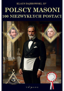 Polscy Masoni. 100 niezwykłych postaci