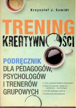 Trening kreatywności Podręcznik dla pedagogów i trenerów grupowych