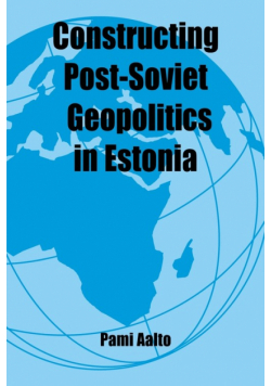 Constructing Post-Soviet Geopolitics in Estonia