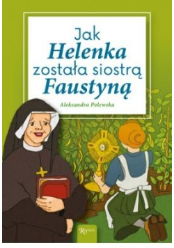 Jak Helenka została siostrą Faustyną