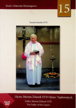 Ojciec Marian Żelazek SVD Ojciec trędowatych