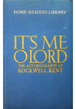 Its me O Lord The autobiography of Rockwell Kent